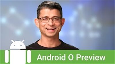 «جوجل» تصدر فيديو تجريبي لـ«أندرويد O» القادم للمطورين