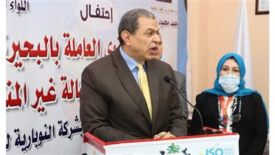وزير القوى العاملة : السلامة والصحة المهنية أسلوب للحياة اليومية ومن أنواع الحماية