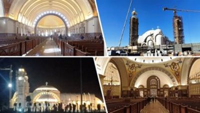الكنيسة تعلن موعد الافتتاح الرسمي لكاتدرائية العاصمة الإدارية
