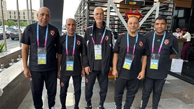 السوبر الأفريقي، الجهاز الإداري بـ الأهلي يسبق الفريق إلى ملعب المباراة