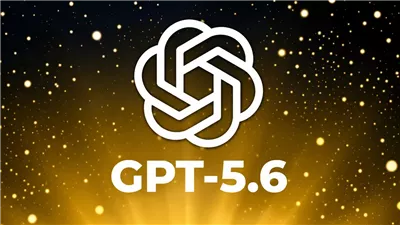 أوبن إيه آي تطلق GPT-5.6، جيل جديد من الذكاء الاصطناعي بقدرات أقوى وكفاءة أعلى