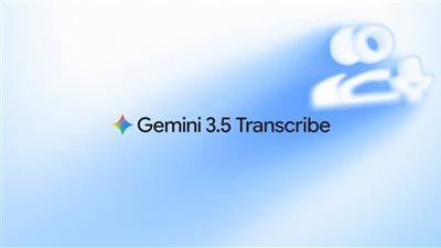 يحول الصوت إلى نص أكثر دقة، جوجل يطلق Gemini 3.5 Transcribe   